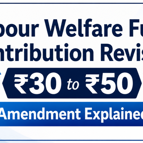Labour Welfare Fund Contribution Revised: ₹30 to ₹50 Amendment Explained